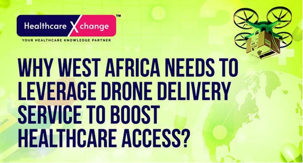 Why West Africa Needs to Leverage Drone Delivery Service to Boost Healthcare Access?