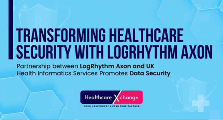 Transforming Healthcare Security with LogRhythm Axon