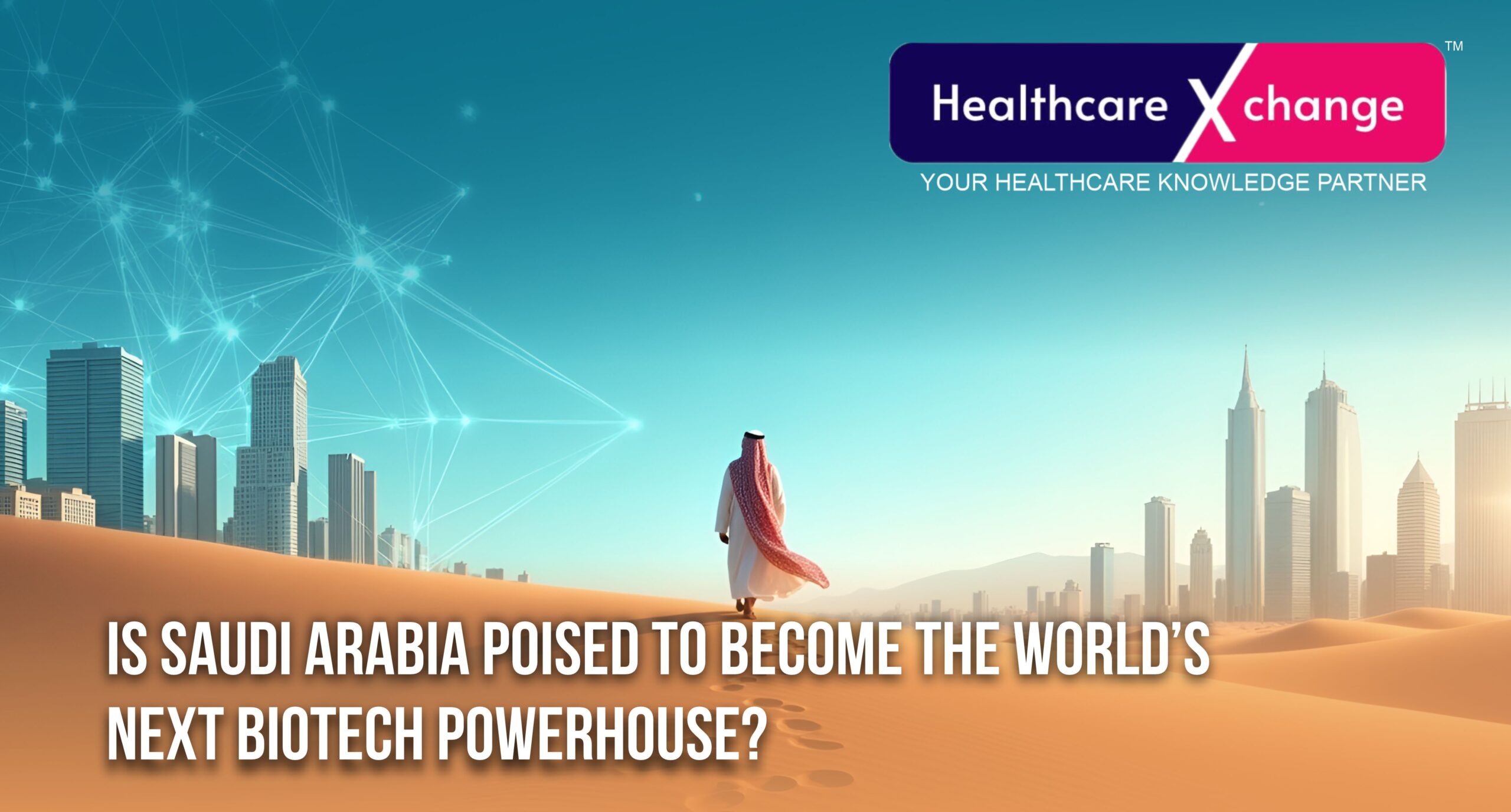 Is Saudi Arabia Poised to Become the World’s Next Biotech Powerhouse?