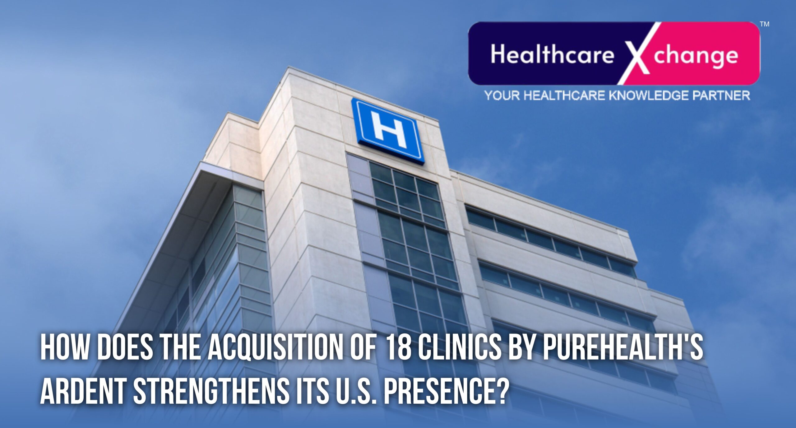 How Does the Acquisition of 18 Clinics by PureHealth’s Ardent Strengthens Its US Presence?