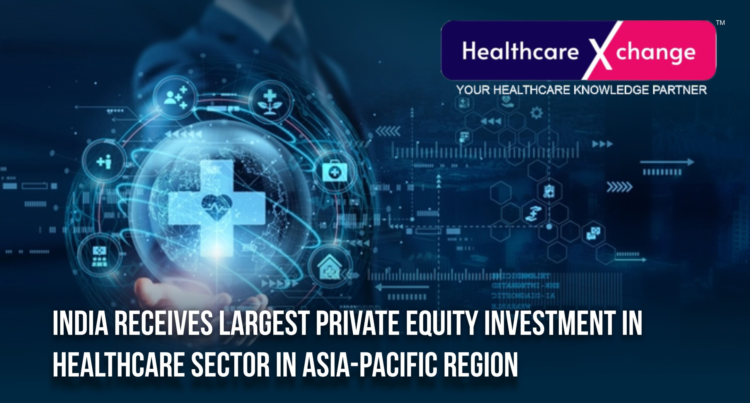 India Receives Largest Private Equity Investment in Healthcare Sector in Asia-Pacific Region