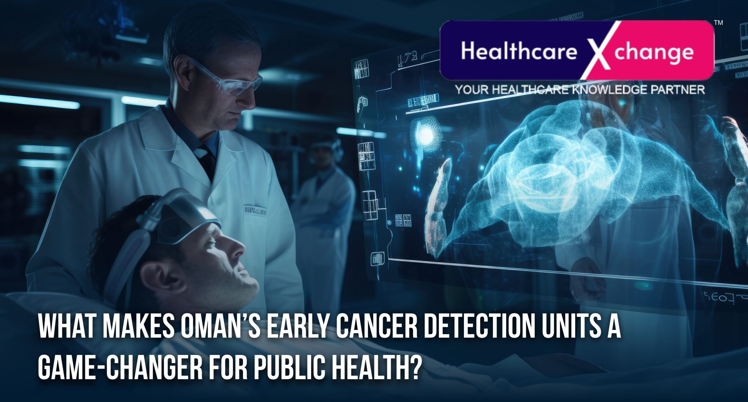 What Makes Oman’s Early Cancer Detection Units a Game-Changer for Public Health?