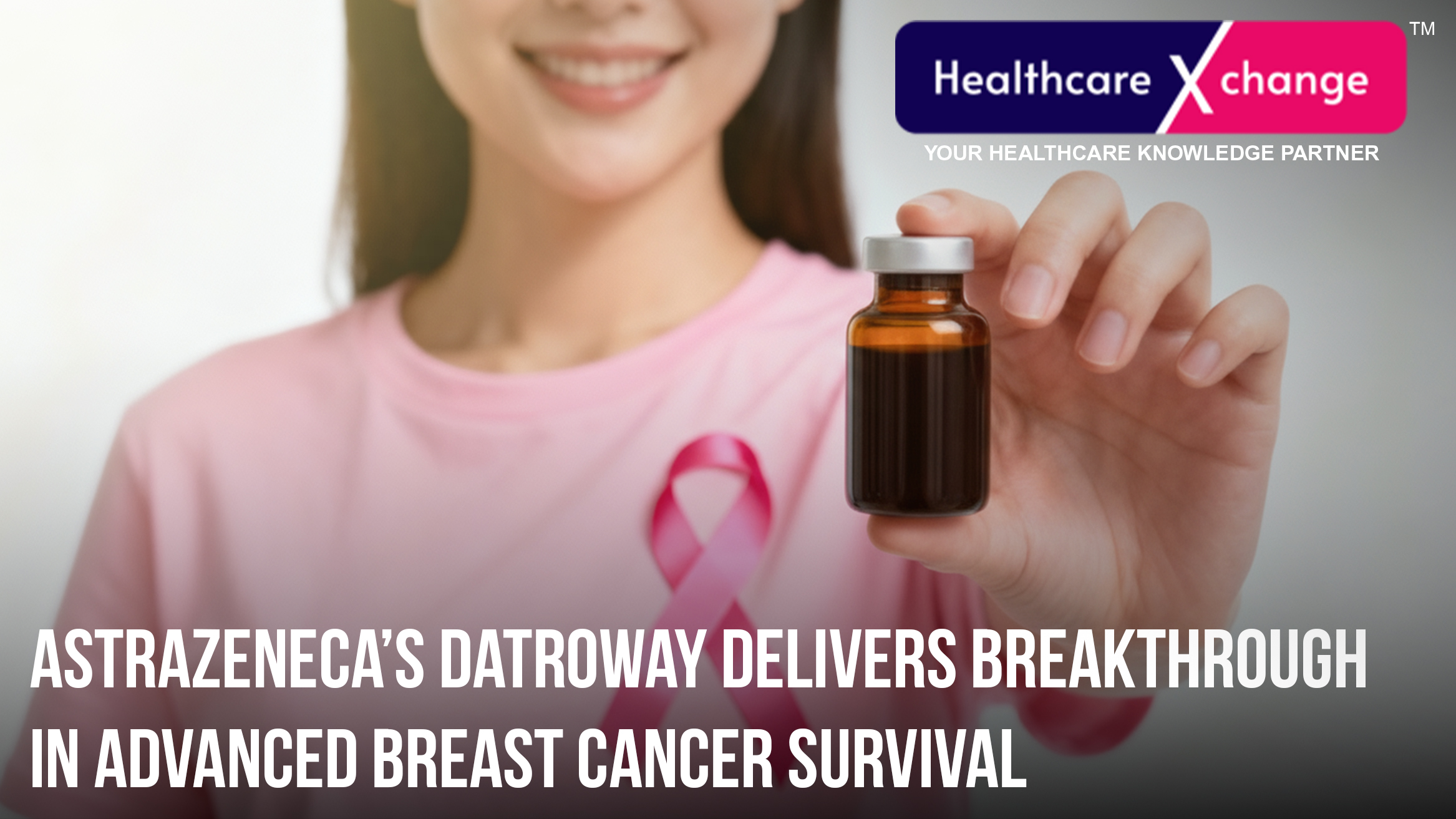 AstraZeneca’s DatroWay Delivers Breakthrough in Advanced Breast Cancer Survival